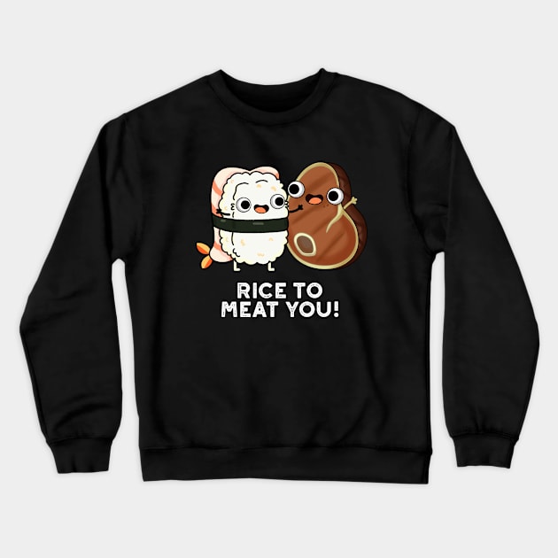 Rice To Meat You Cute Sushi Steak Pun Crewneck Sweatshirt by punnybone